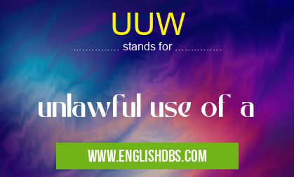 UUW means unlawful use of a UUW