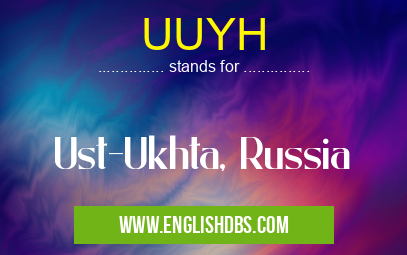 UUYH means Ust-Ukhta, Russia UUYH