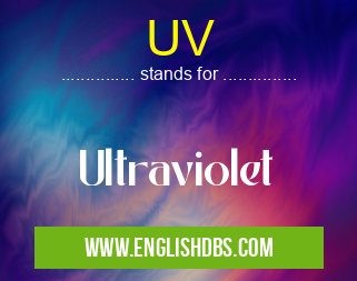 UV means Ultraviolet UV