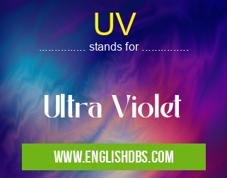 UV means Ultra Violet UV