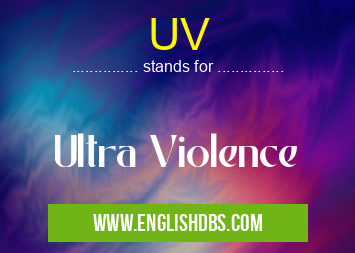 UV means Ultra Violence UV