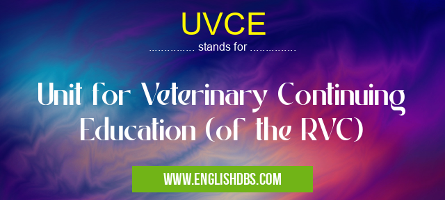 UVCE means Unit for Veterinary Continuing Education (of the RVC) UVCE