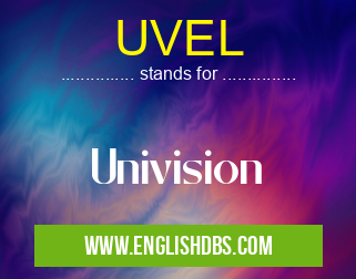 UVEL means Univision UVEL