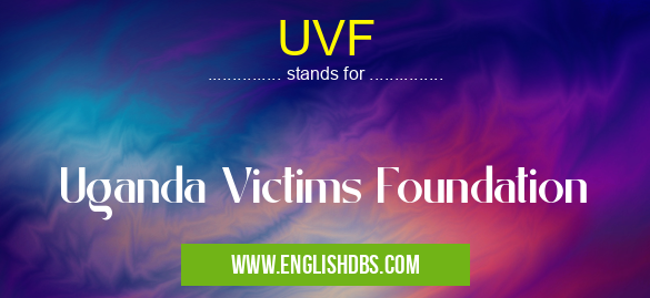 UVF means Uganda Victims Foundation UVF