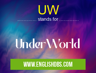 UW means UnderWorld UW