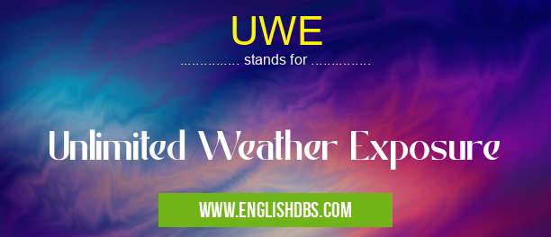 UWE means Unlimited Weather Exposure UWE