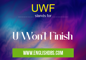 UWF means U Won't Finish UWF