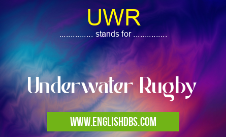UWR means Underwater Rugby UWR