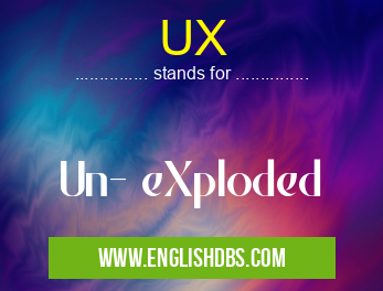 UX means Un- eXploded UX