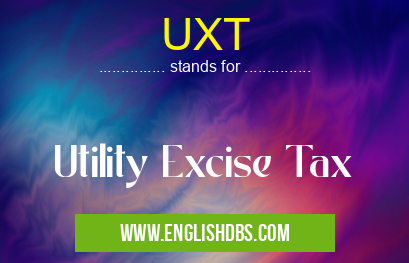 UXT means Utility Excise Tax UXT