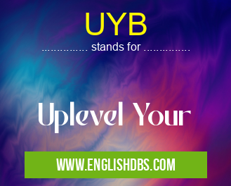 UYB means Uplevel Your UYB
