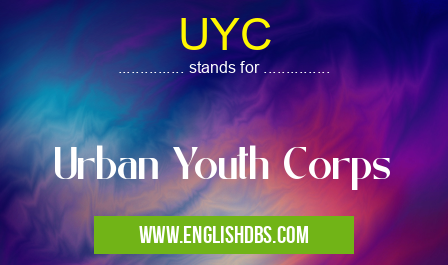 UYC means Urban Youth Corps UYC