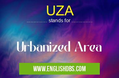 UZA means Urbanized Area UZA