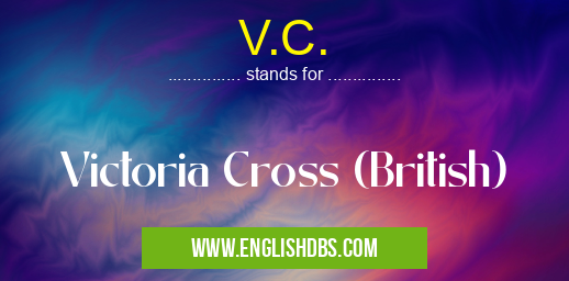 V.C. means Victoria Cross (British) V.C.
