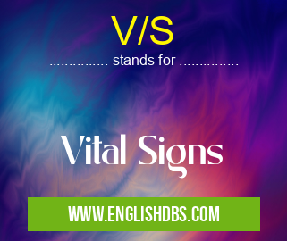 V/S means Vital Signs V/S