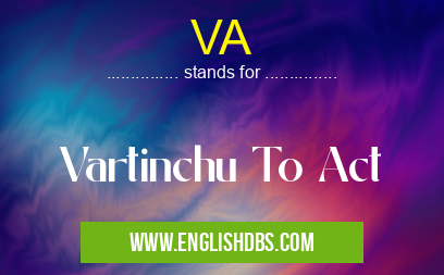 VA means Vartinchu To Act VA