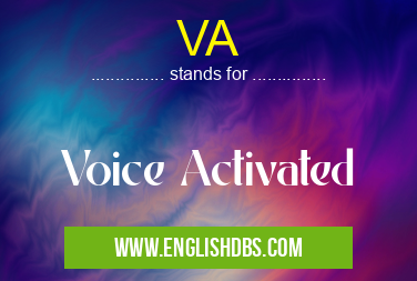 VA means Voice Activated VA