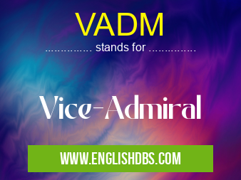 VADM means Vice-Admiral VADM
