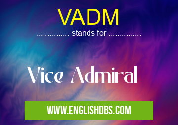 VADM means Vice Admiral VADM