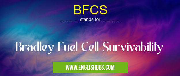 BFCS means Bradley Fuel Cell Survivability BFCS
