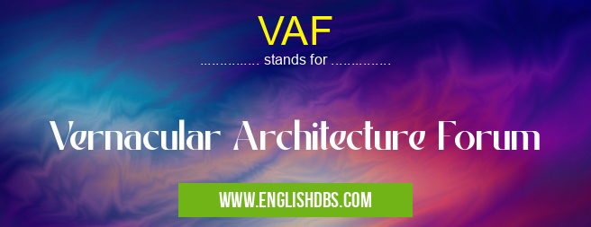 VAF means Vernacular Architecture Forum VAF