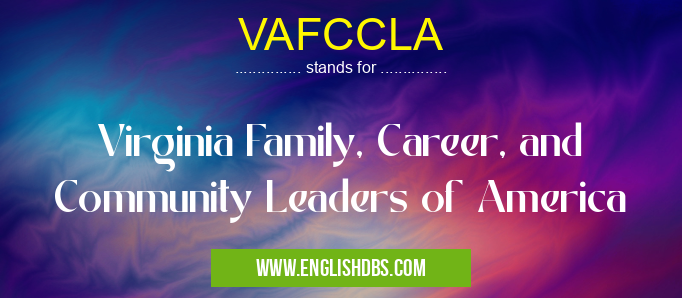 VAFCCLA means Virginia Family, Career, and Community Leaders of America VAFCCLA