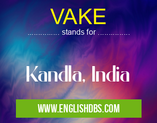 VAKE means Kandla, India VAKE
