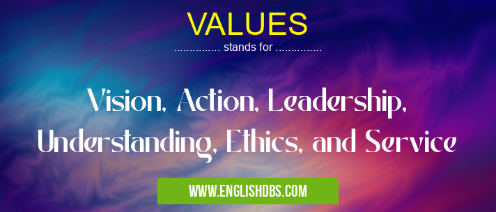 VALUES means Vision, Action, Leadership, Understanding, Ethics, and Service VALUES