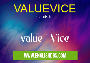 VALUEVICE means value ' Vice VALUEVICE