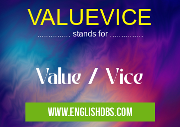 VALUEVICE means Value / Vice VALUEVICE