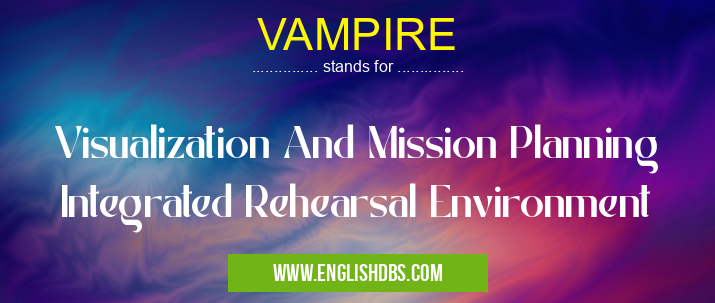 VAMPIRE means Visualization And Mission Planning Integrated Rehearsal Environment VAMPIRE