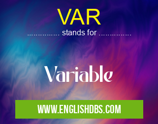 VAR means Variable VAR