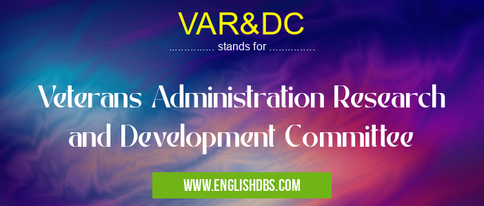 VAR&DC means Veterans Administration Research and Development Committee VAR&DC