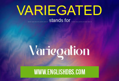 VARIEGATED means Variegation VARIEGATED
