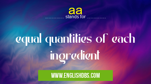 aa means equal quantities of each ingredient aa