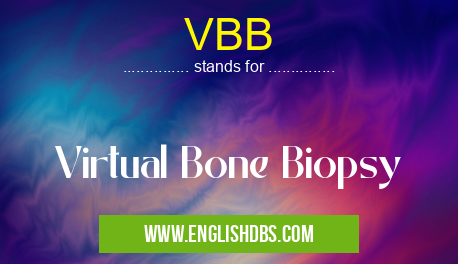 VBB means Virtual Bone Biopsy VBB