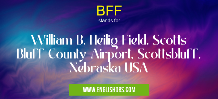 BFF means William B. Heilig Field, Scotts Bluff County Airport, Scottsbluff, Nebraska USA BFF