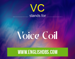 VC means Voice Coil VC