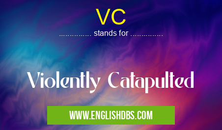 VC means Violently Catapulted VC