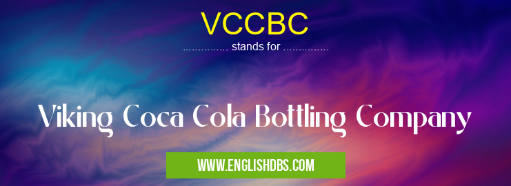VCCBC means Viking Coca Cola Bottling Company VCCBC
