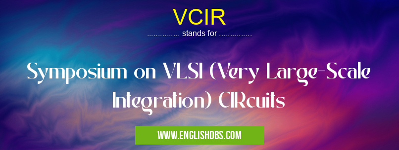 VCIR means Symposium on VLSI (Very Large-Scale Integration) CIRcuits VCIR