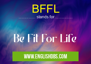 BFFL means Be Fit For Life BFFL
