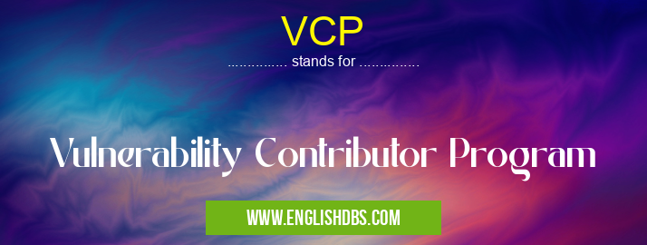 VCP means Vulnerability Contributor Program VCP