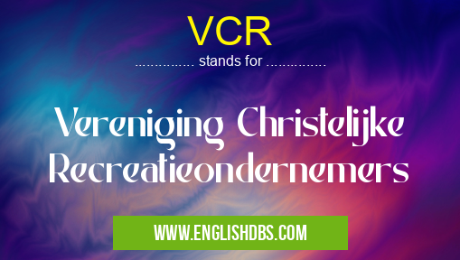 VCR means Vereniging Christelijke Recreatieondernemers VCR