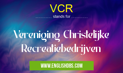 VCR means Vereniging Christelijke Recreatiebedrijven VCR