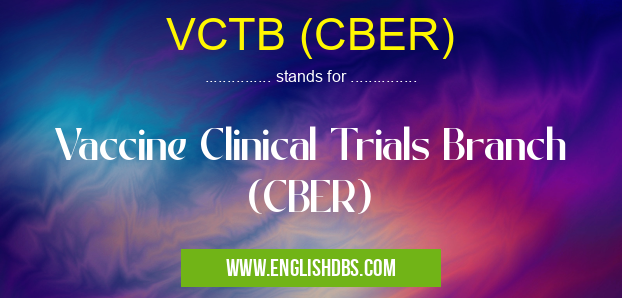 VCTB (CBER) means Vaccine Clinical Trials Branch (CBER) VCTB (CBER)