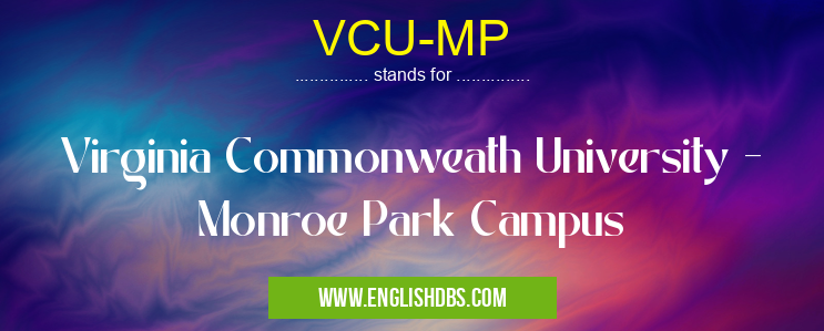 VCU-MP means Virginia Commonweath University - Monroe Park Campus VCU-MP