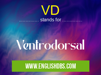 VD means Ventrodorsal VD