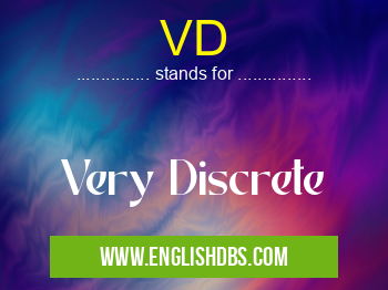 VD means Very Discrete VD