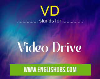 VD means Video Drive VD